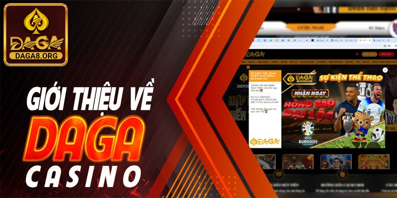 Giới thiệu về Daga Casino - Trang web chơi cá cược hàng đầu Việt Nam