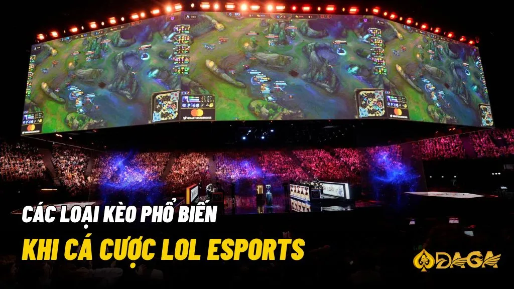 Cá cược LOL Esports có 5 loại kèo được ưa chuộng và phổ biến nhất