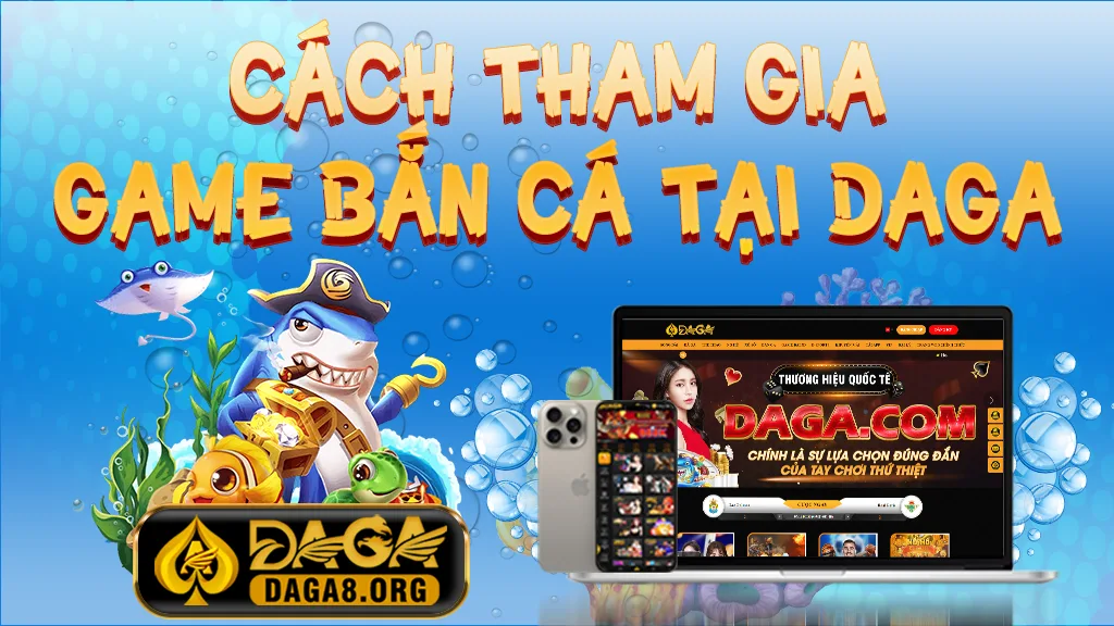 Cách tham gia game bắn cá tại DAGA