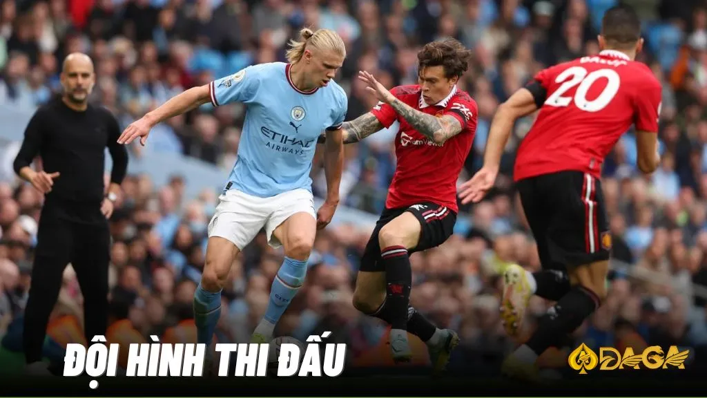 Đội hình thi đấu của Man City vs Man United