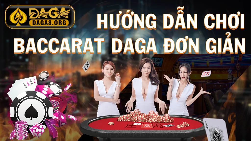 Hướng dẫn chơi Baccarat DAGA đơn giản