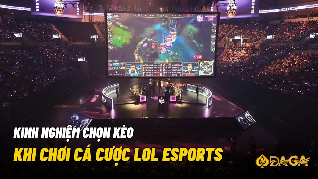 Để được thắng lớn khi cá cược LOL Esports cần có một số kinh nghiệm