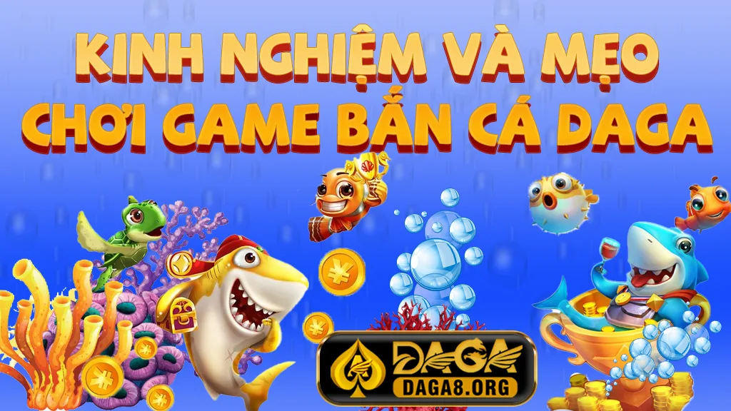 Kinh nghiệm và mẹo chơi game bắn cá DAGA