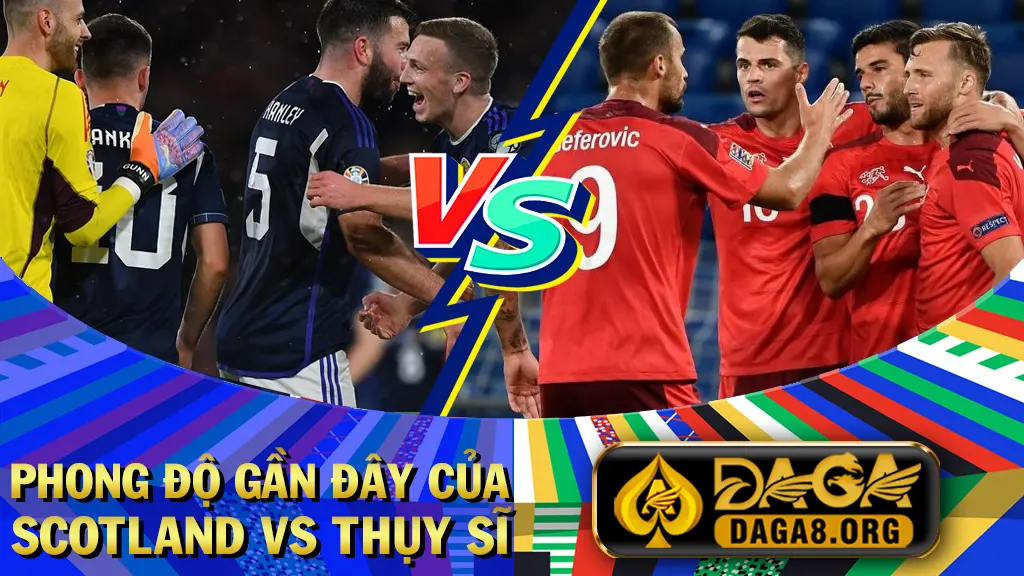 Phong độ gần đây của Scotland vs Thụy Sĩ