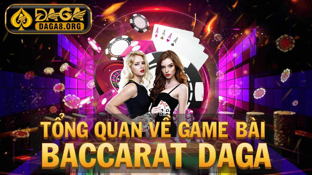 Tổng quan về game bài Baccarat DAGA