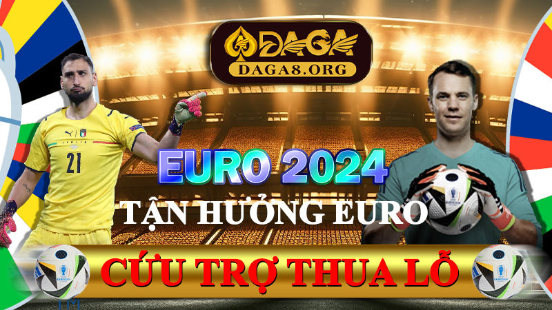 Cứu trợ thua lỗ - Tận hưởng Euro 2024