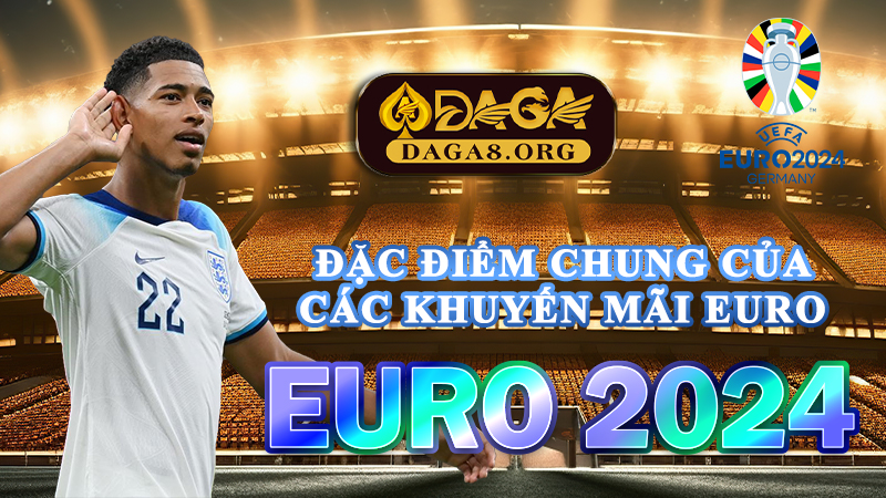 Đặc điểm chung của các khuyến mãi Euro 2024