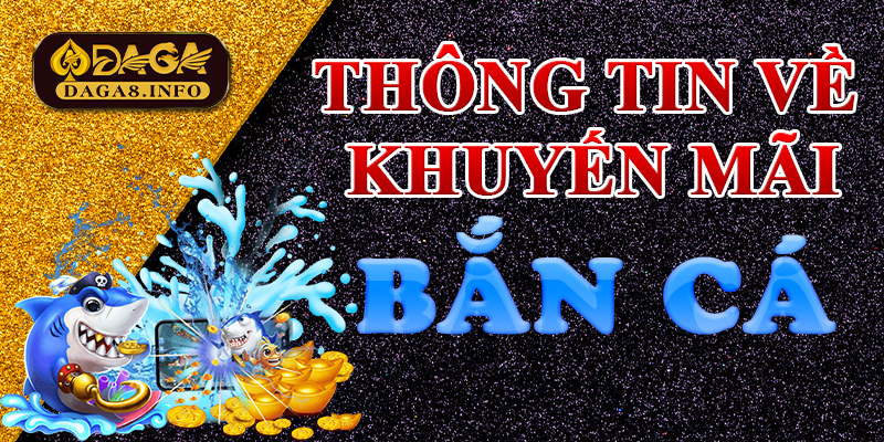 Thông tin về Khuyến mãi Bắn cá 