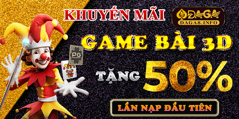 Khuyến mãi Game bài 3D - Tặng 50% lần nạp đầu tiên