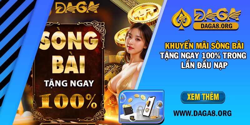 Khuyến mãi Sòng bài tặng ngay 100% trong lần đầu nạp