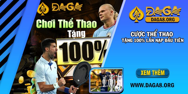 Cược thể thao - Tặng 100% lần nạp đầu tiên