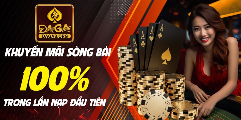 Khuyến mãi Sòng bài tận 100% trong lần nạp đầu tiên