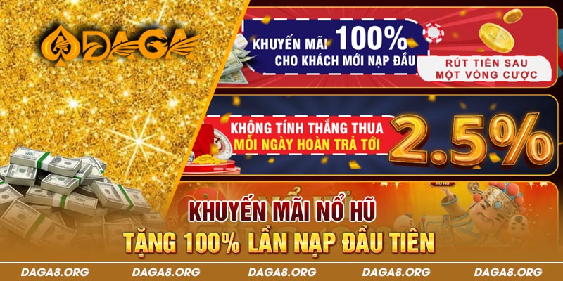 Khuyến mãi nổ hũ - Tặng 100% lần nạp đầu tiên 