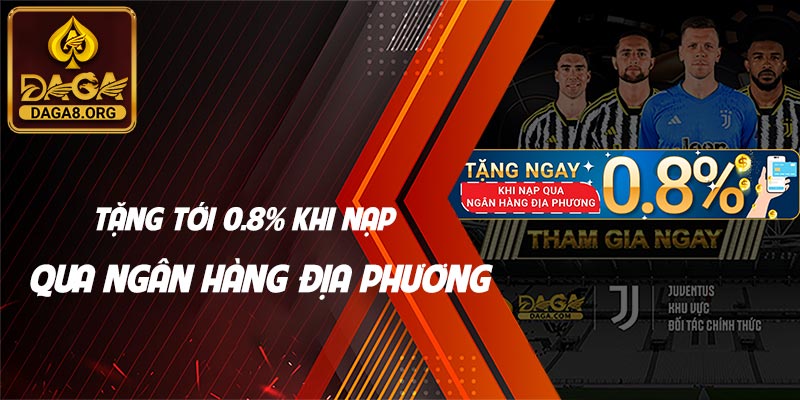 Tặng tới 0.8% khi nạp qua Ngân hàng địa phương