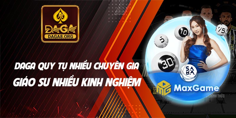 Daga quy tụ nhiều chuyên gia, giáo sư nhiều kinh nghiệm