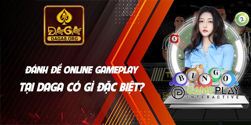 Đánh đề online Gameplay tại Daga có gì đặc biệt?