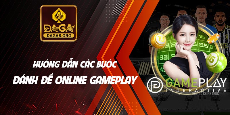 Hướng dẫn các bước đánh đề online Gameplay tại Daga